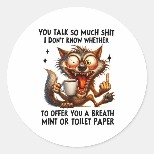 You Talk So Much I Don't Know Whether To Offer You Classic Round Sticker (Front)