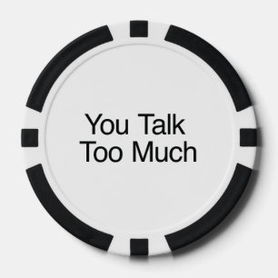 You Talk Too Much Poker Chips