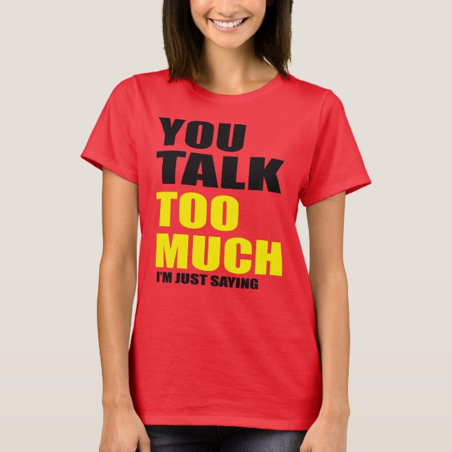 You Talk Too Much Speak Chat T-Shirt (Front)