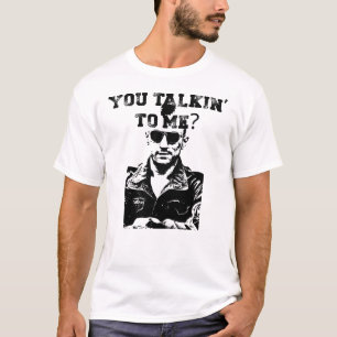 You talkin' to me?  T-Shirt