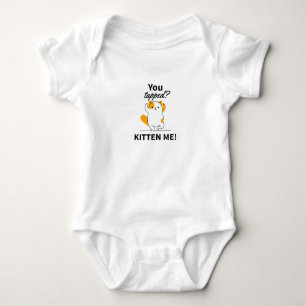 You tapped? Kitten me! Baby Bodysuit