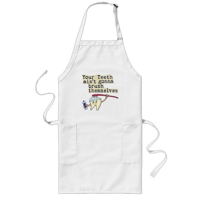 You Teeth Aint Gonna Brush Themselves Long Apron (Front)