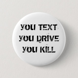 you TEXT you DRIVE you KILL 2 Inch Round Button