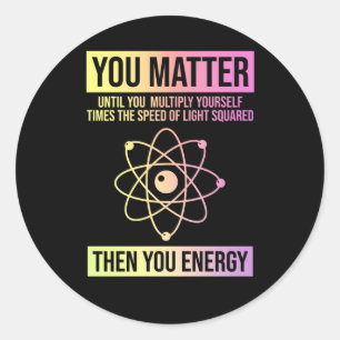 You Then You Energy - Funny Science Sticker1 Classic Round Sticker