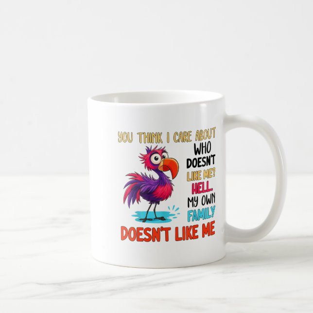 You Think I Care About Who Doesn't Like Me Hell My Coffee Mug (Right)