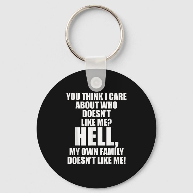 You Think I Care About Who Doesn't Like Me Hell My Keychain (Front)