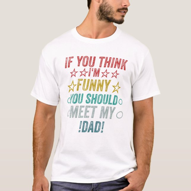 You Think I m Funny Should T-Shirt (Front)