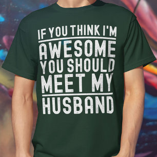 You Think I'm Awesome You Should Meet My Husband T-Shirt