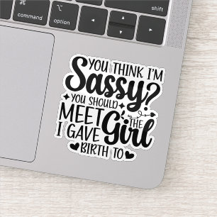 You Think I'm Sassy You Should Meet Funny Cool Mom