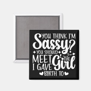 You Think I'm Sassy You Should Meet Funny Cool Mom Magnet
