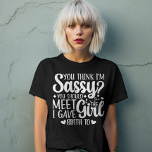 You Think I'm Sassy You Should Meet Funny Cool Mom