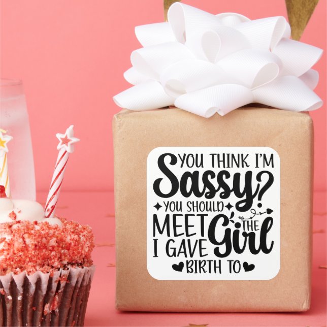 You Think I'm Sassy You Should Meet Funny Daughter Square Sticker (Party)