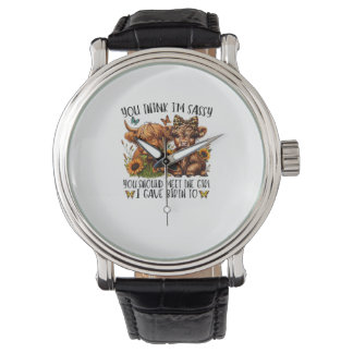 You Think I'm Sassy You Should Meet The Girl I Gav Watch