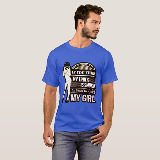 You Think My Truck Is Smokin T-Shirt (Front Full)