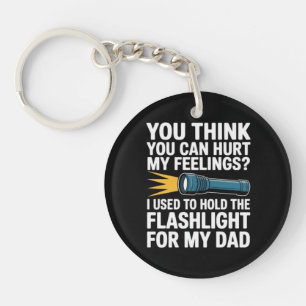 You Think You Can Hurt My Feelings I Used To Hold  Keychain