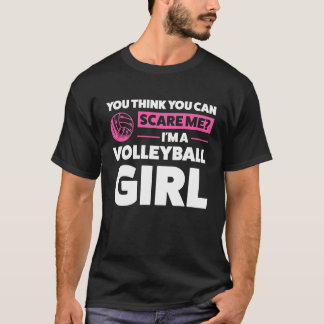 you think you can scare me I'm a volleyball girl v T-Shirt
