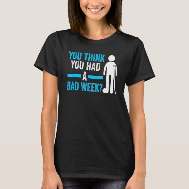 you think you had a bad week recovery injury T-Shirt (Front)
