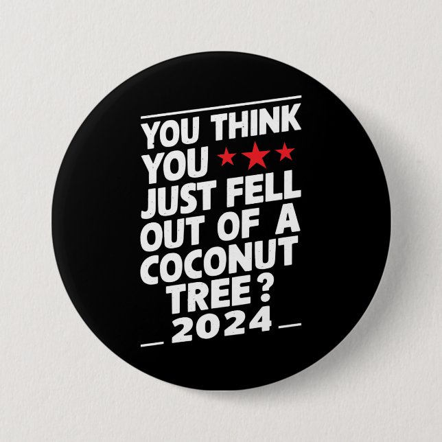 You Think You Just Fell Out Of A Coconut Tree 3 Inch Round Button (Front)