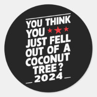 You Think You Just Fell Out Of A Coconut Tree