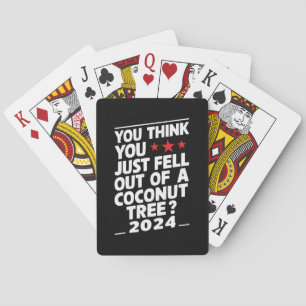 You Think You Just Fell Out Of A Coconut Tree Playing Cards