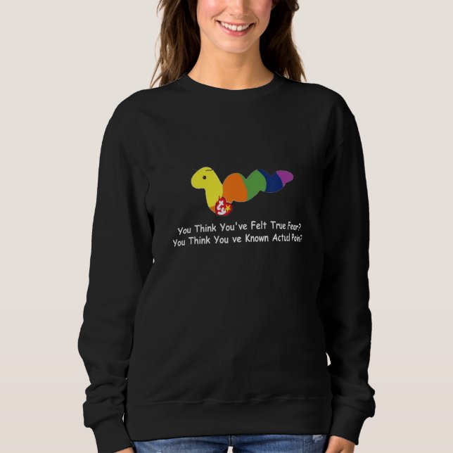 You Think You've Felt True Fear 1 Sweatshirt (Front)