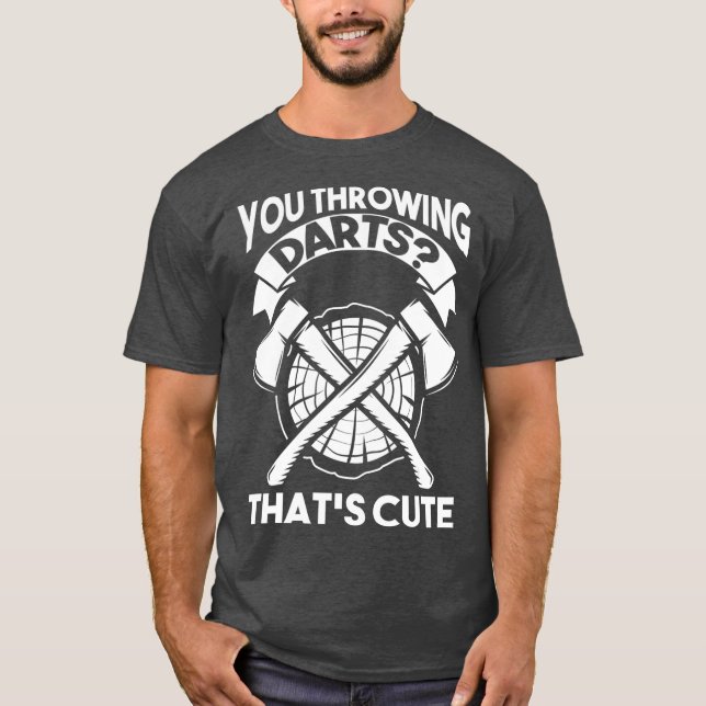 You throwing Darts Thats cute Target Game T-Shirt (Front)