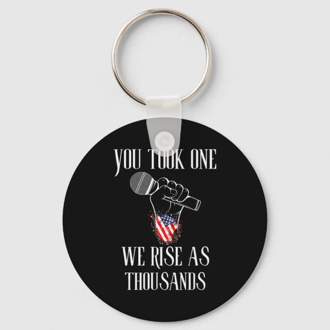 You Took One We Rise As Thousands Protest Quote  Keychain (Front)