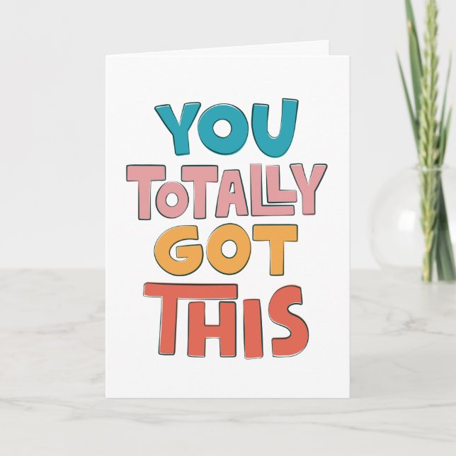You Totally Got This Encouragement Greeting Card (Front)