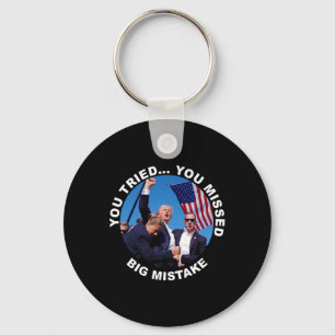 You Tried You Missed Big Mistake Trump Shot  Keychain