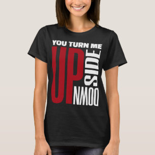You Turn Me Upside Down Red White Love Original T-Shirt