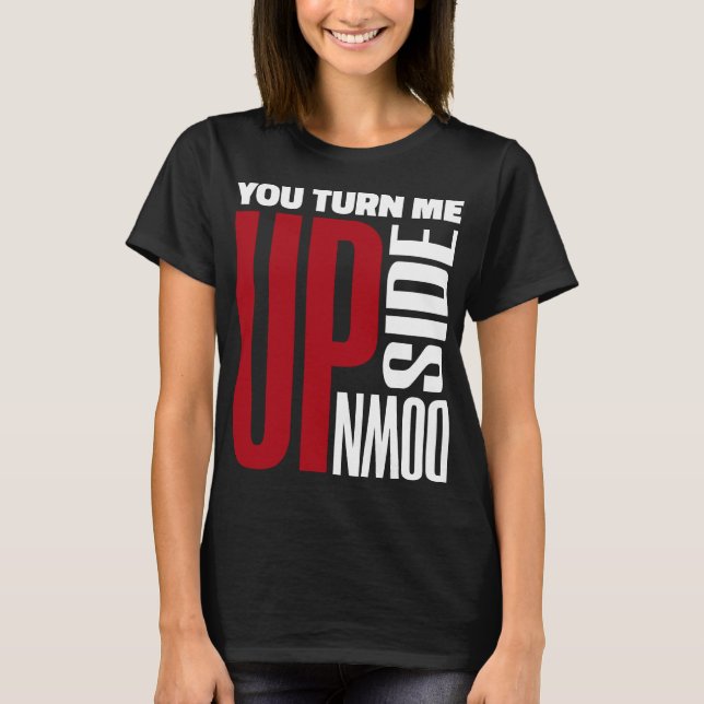 You Turn Me Upside Down Red White Love Original T-Shirt (Front)
