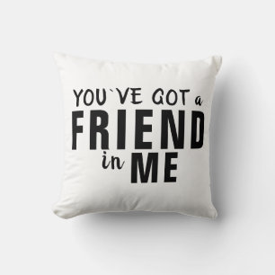 You`ve got a Friend in Me Typography Friendship Throw Pillow