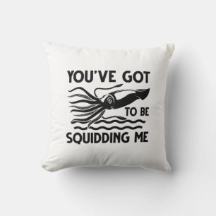 You’ve got To Be Squidding Me Throw Pillow