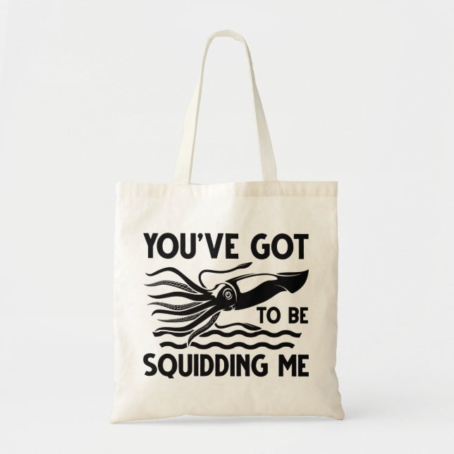 You’ve got To Be Squidding Me Tote Bag (Front)