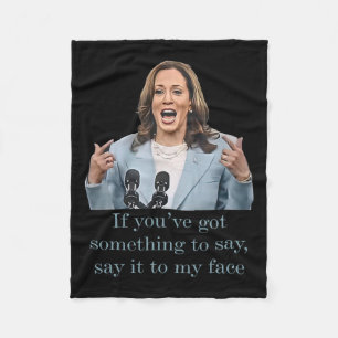 You’ve Have Something To Say Fleece Blanket