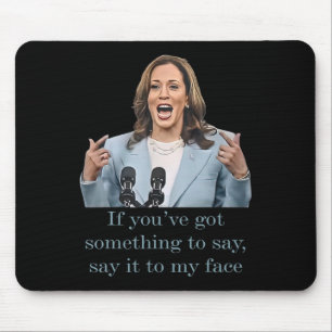 You’ve Have Something To Say  Mouse Pad