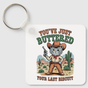 You’ve Just Buttered Your Last Biscuit Cat Keychain