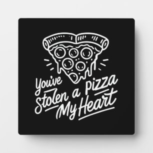 You’ve Stolen a Pizza My Heart - Funny Pizza Lover Plaque