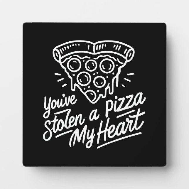 You’ve Stolen a Pizza My Heart - Funny Pizza Lover Plaque (Front)