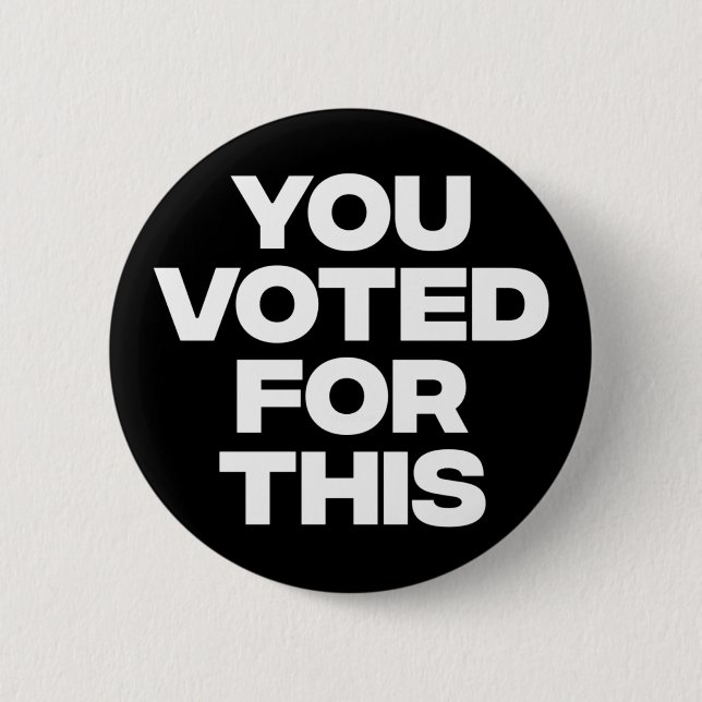 You Voted For This!  2 Inch Round Button (Front)
