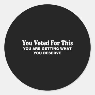 You Voted For This - Anti-trump Political Sarcasti Classic Round Sticker