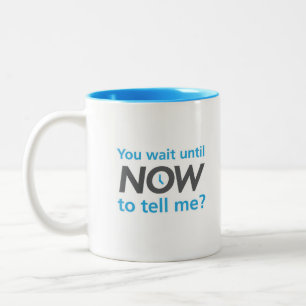 You wait until now to tell me? Two-Tone coffee mug