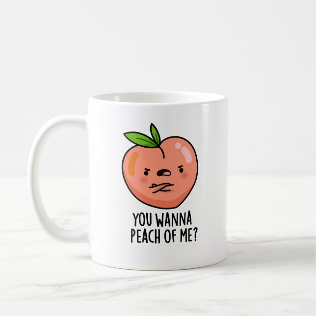 You Wanna Peach Of Me Funny Fruit Pun Coffee Mug (Left)