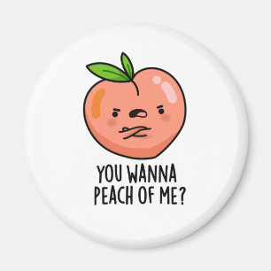 You Wanna Peach Of Me Funny Fruit Pun Magnet