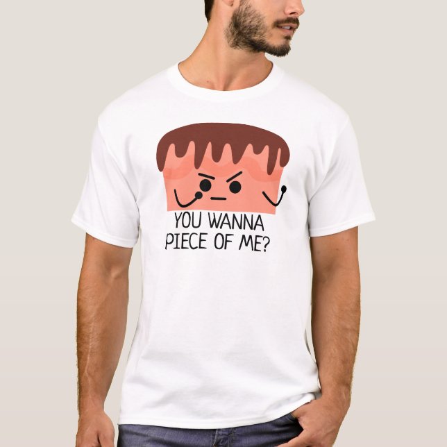 You wanna piece of me, cake T-Shirt (Front)