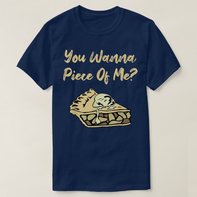 You Wanna Piece Of Me Funny Apple Pie Dessert Food T-Shirt (Design Front)