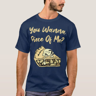 You Wanna Piece Of Me Funny Apple Pie Dessert Food T-Shirt