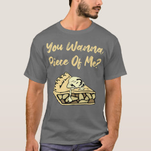 You Wanna Piece Of Me Funny Apple Pie Dessert Food T-Shirt