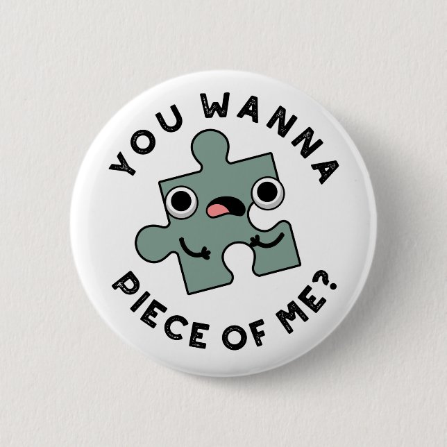 You Wanna Piece Of Me Funny Jigsaw Pun  2 Inch Round Button (Front)