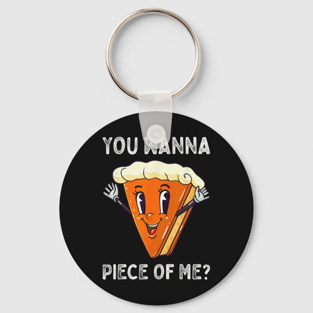 You Wanna Piece of Me Funny Pumpkin Pie Thanksgivi Keychain (Front)